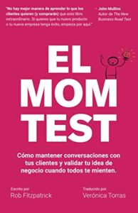 El Mom Test: Cómo mantener conversaciones con tus clientes y validar tu idea de negocio cuando todos te mienten