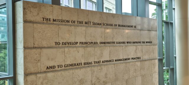MIT Sloan School of Management - “The mission of the MIT Sloan School of Management is
to develop principled, innovative leaders who improve the world
and to generate ideas that advance management practice”