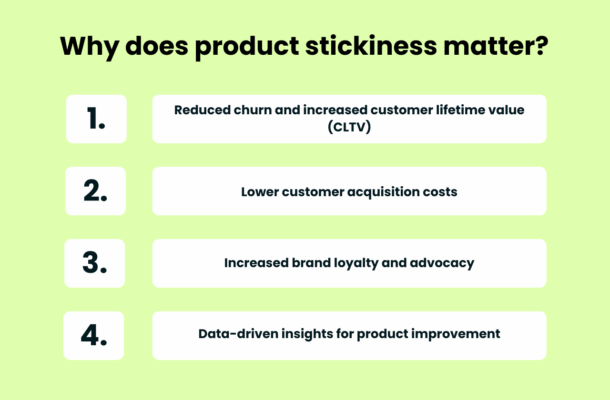 ¿Por qué importa la adherencia del producto? Un alto “stickiness” reduce el churn, aumenta el valor de vida del cliente (CLTV), baja los costes de adquisición, refuerza la lealtad de marca y aporta datos clave para mejorar el producto.